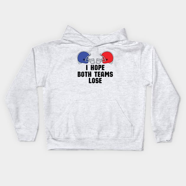 Casual and Cool Super Bowl Statement - I Just Hope Both Teams Lose - Hilarious Super Bowl Champion Fan Saying Kids Hoodie by KAVA-X